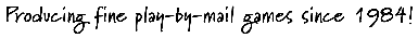 Producing fine play-by-mail games since 1984!